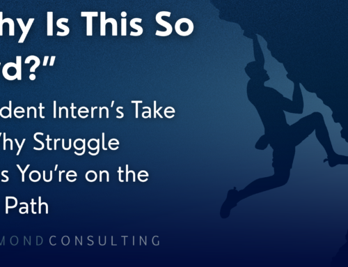 “Why Is This So Hard?” — A Student Intern’s Take on Why Struggle Means You’re on the Right Path